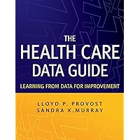 The Health Care Data Guide: Learning from Data for Improvement The Health Care Data Guide: Learning from Data for Improvement Paperback