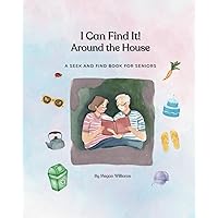 I Can Find It! Around the House: A Seek and Find Book for Seniors I Can Find It! Around the House: A Seek and Find Book for Seniors Paperback