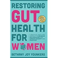 Restoring Gut Health for Women: A Practical Self-Care Approach To Decrease Inflammation and Improve Immunity and Digestion Restoring Gut Health for Women: A Practical Self-Care Approach To Decrease Inflammation and Improve Immunity and Digestion Paperback Kindle Audible Audiobook Hardcover
