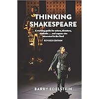 Thinking Shakespeare (Revised Edition): A working guide for actors, directors, students…and anyone else interested in the Bard