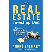 The Real Estate Investing Diet: Harnessing Health Strategies to Build Wealth in Ninety