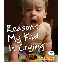 Reasons My Kid Is Crying Reasons My Kid Is Crying Paperback Kindle
