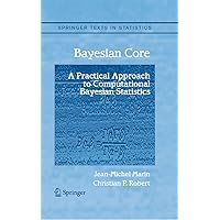 Bayesian Core: A Practical Approach to Computational Bayesian Statistics (Springer Texts in Statistics) Bayesian Core: A Practical Approach to Computational Bayesian Statistics (Springer Texts in Statistics) Kindle Hardcover