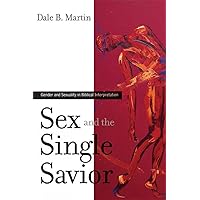 Sex and the Single Savior: Gender and Sexuality in Biblical Interpretation Sex and the Single Savior: Gender and Sexuality in Biblical Interpretation Paperback