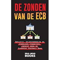 De zonden van de ECB: Inflatie, geldschandalen en eindeloos financieel krediet door de Europese Centrale Bank (Echt Nieuws Boeken) (Dutch Edition)