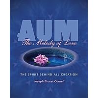 AUM: The Melody of Love: The Spirit Behind all Creation (Sharing Nature) AUM: The Melody of Love: The Spirit Behind all Creation (Sharing Nature) Paperback Kindle