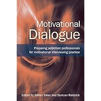 Motivational Dialogue: Preparing Addiction Professionals for Motivational Interviewing Practice Motivational Dialogue: Preparing Addiction Professionals for Motivational Interviewing Practice Kindle Hardcover Paperback