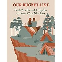 Our Bucket List: Create Your Dream Life Together and Record Your Adventures: Gift For Him, Her, Husband, Wife, Boyfriend, Girlfriend Our Bucket List: Create Your Dream Life Together and Record Your Adventures: Gift For Him, Her, Husband, Wife, Boyfriend, Girlfriend Paperback