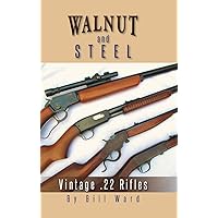 Walnut and Steel: Vintage .22 Rifles Walnut and Steel: Vintage .22 Rifles Paperback Kindle Hardcover