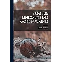 Essai sur l'inégalité des races humaines Essai sur l'inégalité des races humaines Paperback Kindle Edition Hardcover