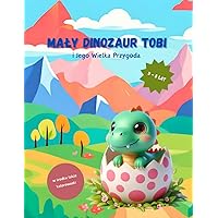 Mały Dinozaur Tobi i Jego Wielka Przygoda: Książka z kolorowankami dla dzieci w wieku od 3-5 lat. Uczy, bawi, rozwija! (Polish Edition)