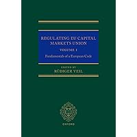 Regulating EU Capital Markets Union: Volume I: Fundamentals of a European Code