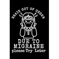 Brain Out Of Order due to Migraine please Try Later: Medication Log Book To Record Chroni Migraine Triggers - 6” x 9” 120 Pages