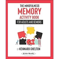 The Mindfulness Memory Activity Book for Adults and Seniors: 140 Puzzles and Brain Games The Mindfulness Memory Activity Book for Adults and Seniors: 140 Puzzles and Brain Games Kindle Paperback
