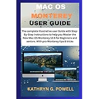 MAC OS MONTEREY USER GUIDE: The complete illustrative user Guide with Step-By-Step Instructions to help you Master the New MacOS Monterey 12.6 for Beginners and seniors. With pro Monterey tips & trick MAC OS MONTEREY USER GUIDE: The complete illustrative user Guide with Step-By-Step Instructions to help you Master the New MacOS Monterey 12.6 for Beginners and seniors. With pro Monterey tips & trick Paperback Kindle Hardcover