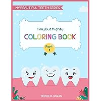 Tiny But Mighty Coloring Book (My Beautiful Teeth) Tiny But Mighty Coloring Book (My Beautiful Teeth) Paperback