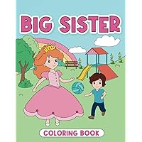 Big Sister Coloring Book: I am a Big Sister Book, New Baby Sibling Gifts, Cute Gift For New Sisters