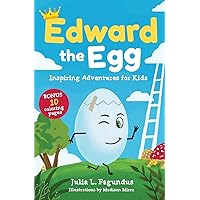 Edward the Egg: Coloring Tales of Adventure. Be Inspired. Be an Inspiration.