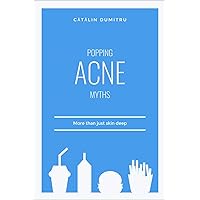 Popping Acne Myths: More than just skin deep Popping Acne Myths: More than just skin deep Kindle Paperback
