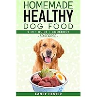 Homemade Healthy Dog Food: The Complete Guide to Preparing Nutritious Meals for Your Dog and Enhancing Its Health + Cookbook Homemade Healthy Dog Food: The Complete Guide to Preparing Nutritious Meals for Your Dog and Enhancing Its Health + Cookbook Paperback Hardcover