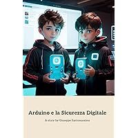 Arduino e la Sicurezza Digitale: Le avventure digitali di Nunzio (Italian Edition)