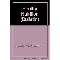 Poultry nutrition (Bulletin - Ministry of Agriculture, Fisheries and Food ; 174) Poultry nutrition (Bulletin - Ministry of Agriculture, Fisheries and Food ; 174) Paperback