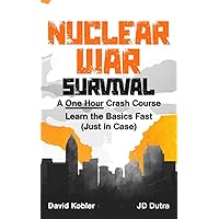 Nuclear War Survival: A One Hour Crash Course - Learn the basics fast, just in case. Nuclear War Survival: A One Hour Crash Course - Learn the basics fast, just in case. Paperback Audible Audiobook Kindle