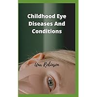 CHILDHOOD EYE DISEASES AND CONDITIONS: Vision Problems In Children