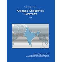 The 2023-2028 Outlook for Analgesic Osteoarthritis Treatments in India The 2023-2028 Outlook for Analgesic Osteoarthritis Treatments in India Paperback