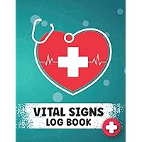 Vital Signs Log Book: Find Out Your Vital Sign And Observe Your Health Fitness. Follow Up Your Doctor Advice And Record All Vital Signs Like Heart ... Saturation, Blood Pressure In The Logbook