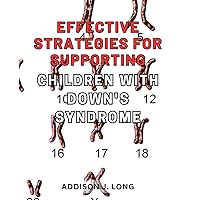 Effective Strategies for Supporting Children with Down's Syndrome: Empowering Techniques to Foster Growth and Success in Children with Down's Syndrome