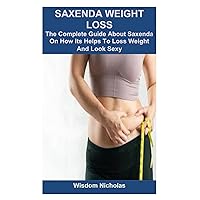 SAXENDA WEIGHT LOSS: The Complete Guide About Saxenda On How Its Helps To Loss Weight And Look Sexy