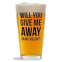 Bride Proposal Pint Glass 16oz - Give Me Away - Don't Trip Father of the Bride Walk Me Down the Aisle Give Me Away Wedding Day