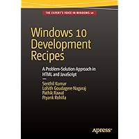 Windows 10 Development Recipes: A Problem-Solution Approach in HTML and JavaScript Windows 10 Development Recipes: A Problem-Solution Approach in HTML and JavaScript Kindle Paperback