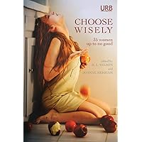 Choose Wisely: 35 Women Up To No Good Choose Wisely: 35 Women Up To No Good Paperback