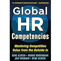 Global HR Competencies: Mastering Competitive Value from the Outside-In Global HR Competencies: Mastering Competitive Value from the Outside-In Hardcover Kindle Paperback