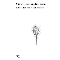 Violentissima dolcezza: I detti dei Padri del Deserto (Italian Edition) Violentissima dolcezza: I detti dei Padri del Deserto (Italian Edition) Kindle