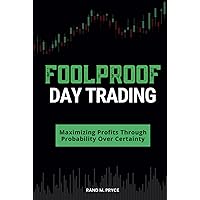 Foolproof Day Trading: Maximizing Profits Through Probability Over Certainty