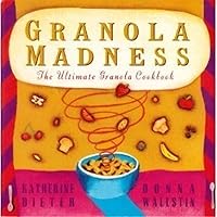 Granola Madness: The Ultimate Granola Cookbook Granola Madness: The Ultimate Granola Cookbook Paperback