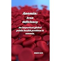 Anemia: Iron deficiency: An important global public health problem is anemia. Anemia: Iron deficiency: An important global public health problem is anemia. Kindle Hardcover Paperback