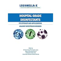 Hospital Grade Disinfectants: Its Efficacy and Applications Against Infectious Diseases Hospital Grade Disinfectants: Its Efficacy and Applications Against Infectious Diseases Hardcover Kindle Paperback