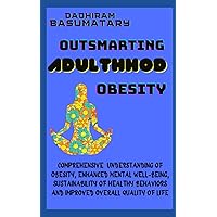 Outsmart Obesity (Adulthood): Comprehensive Understanding of Obesity, Enhanced Mental Well-being, Sustainability of Healthy Behaviors and Improved Overall Quality of Life
