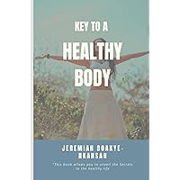 KEY TO A HEALTHY BODY KEY TO A HEALTHY BODY Paperback Kindle