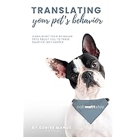 Translating Your Pet's Behavior: A Mindful Approach to Dog Training (Pet Prana® Series)