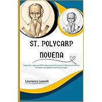 ST. POLYCARP NOVENA: Biography Legacy and Nine days powerful prayer to Bishop and Martyr for Faith, courage and Spiritual Strength (Divine Novena Quest) ST. POLYCARP NOVENA: Biography Legacy and Nine days powerful prayer to Bishop and Martyr for Faith, courage and Spiritual Strength (Divine Novena Quest) Paperback Kindle