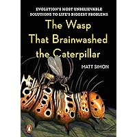 The Wasp That Brainwashed the Caterpillar: Evolution's Most Unbelievable Solutions to Life's Biggest Problems The Wasp That Brainwashed the Caterpillar: Evolution's Most Unbelievable Solutions to Life's Biggest Problems Hardcover Kindle Audible Audiobook Paperback Audio CD
