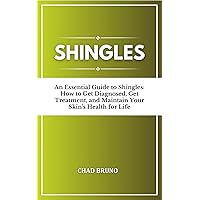 SHINGLES: An Essential Guide to Shingles: How to Get Diagnosed, Get Treatment, and Maintain Your Skin's Health for Life SHINGLES: An Essential Guide to Shingles: How to Get Diagnosed, Get Treatment, and Maintain Your Skin's Health for Life Kindle Paperback