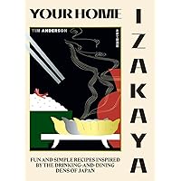 Your Home Izakaya: Fun and Simple Recipes Inspired by the Drinking-and-Dining Dens of Japan Your Home Izakaya: Fun and Simple Recipes Inspired by the Drinking-and-Dining Dens of Japan Hardcover Kindle