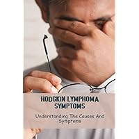 Hodgkin Lymphoma Symptoms: Understanding The Causes And Symptoms