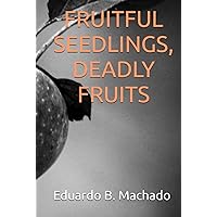 FRUITFUL SEEDLINGS, DEADLY FRUITS FRUITFUL SEEDLINGS, DEADLY FRUITS Hardcover Kindle Paperback